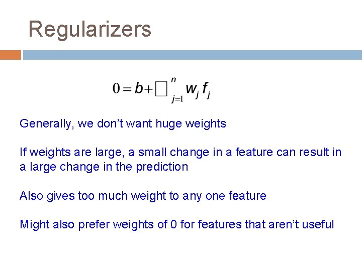 Regularizers Generally, we don’t want huge weights If weights are large, a small change