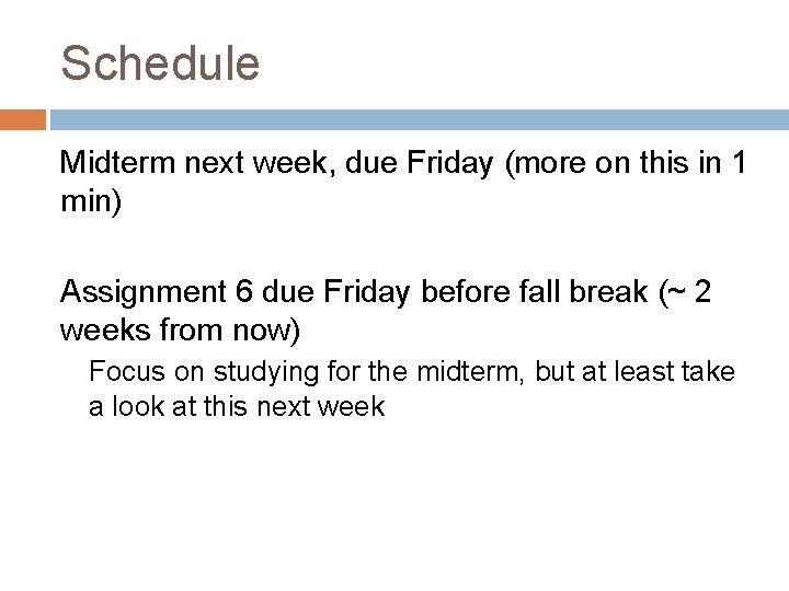 Schedule Midterm next week, due Friday (more on this in 1 min) Assignment 6