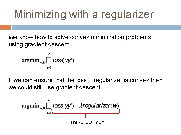 Minimizing with a regularizer We know how to solve convex minimization problems using gradient