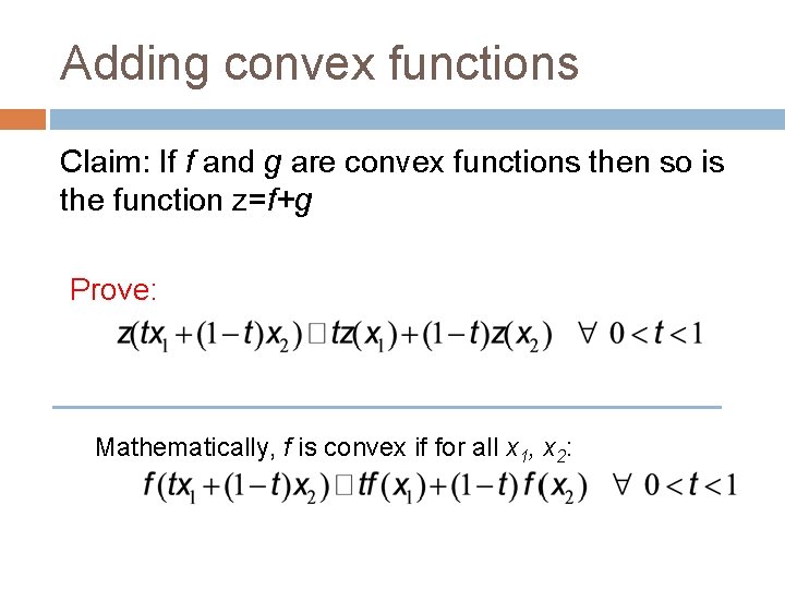 Adding convex functions Claim: If f and g are convex functions then so is