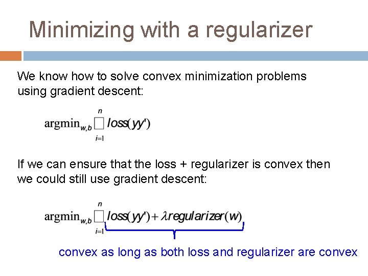 Minimizing with a regularizer We know how to solve convex minimization problems using gradient