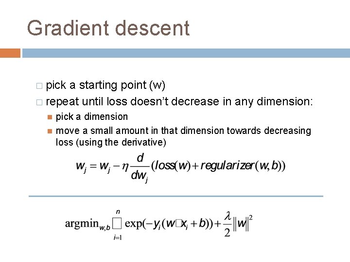 Gradient descent � pick a starting point (w) � repeat until loss doesn’t decrease