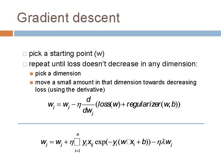 Gradient descent � pick a starting point (w) � repeat until loss doesn’t decrease