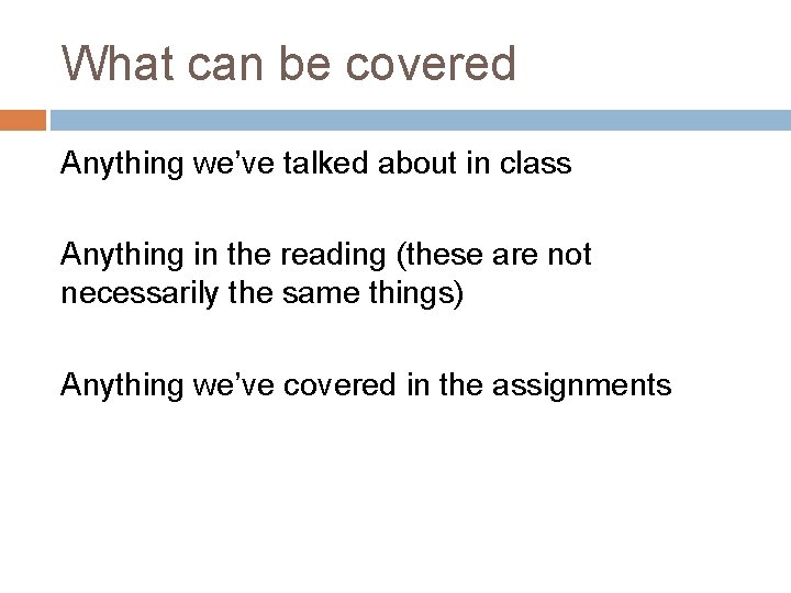 What can be covered Anything we’ve talked about in class Anything in the reading