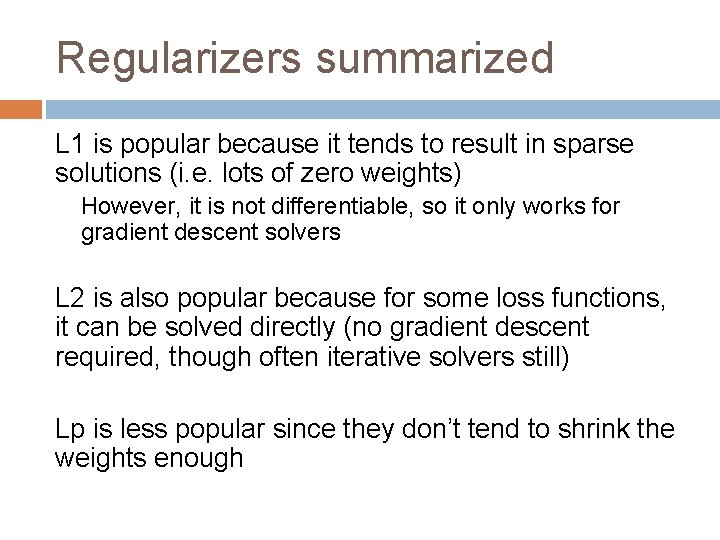 Regularizers summarized L 1 is popular because it tends to result in sparse solutions