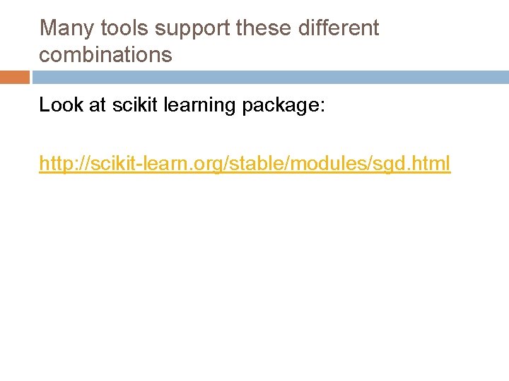 Many tools support these different combinations Look at scikit learning package: http: //scikit-learn. org/stable/modules/sgd.