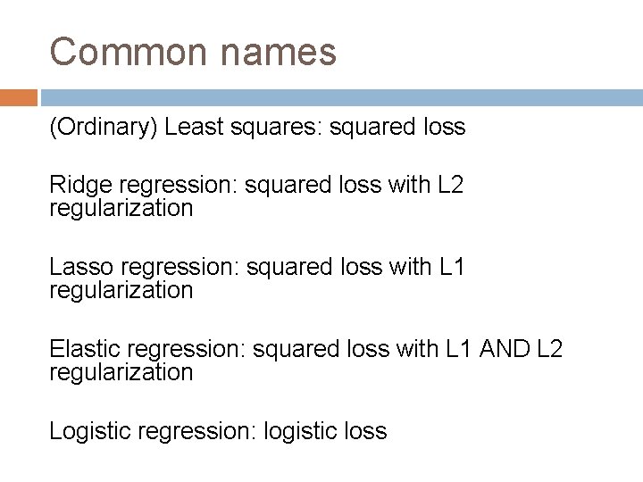 Common names (Ordinary) Least squares: squared loss Ridge regression: squared loss with L 2