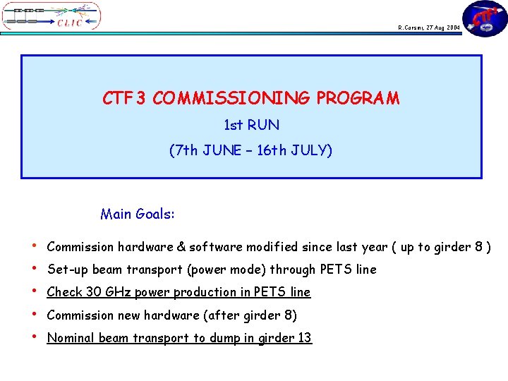 R. Corsini, 27 Aug 2004 CTF 3 COMMISSIONING PROGRAM 1 st RUN (7 th