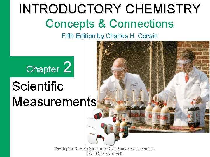 INTRODUCTORY CHEMISTRY Concepts & Connections Fifth Edition by Charles H. Corwin Chapter 2 Scientific