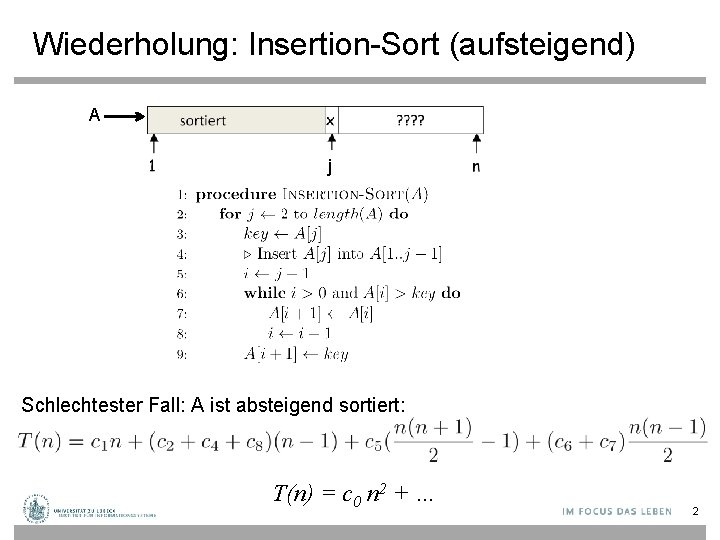 Wiederholung: Insertion-Sort (aufsteigend) A j Schlechtester Fall: A ist absteigend sortiert: T(n) = c