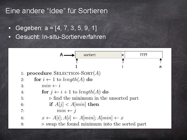 Eine andere “Idee” für Sortieren • Gegeben: a = [4, 7, 3, 5, 9,