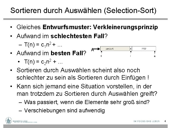 Sortieren durch Auswählen (Selection-Sort) • Gleiches Entwurfsmuster: Verkleinerungsprinzip • Aufwand im schlechtesten Fall? –