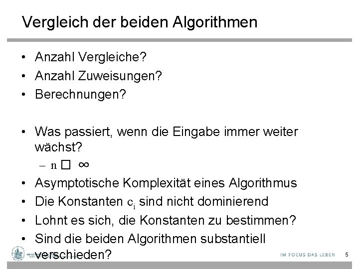 Vergleich der beiden Algorithmen • Anzahl Vergleiche? • Anzahl Zuweisungen? • Berechnungen? • Was