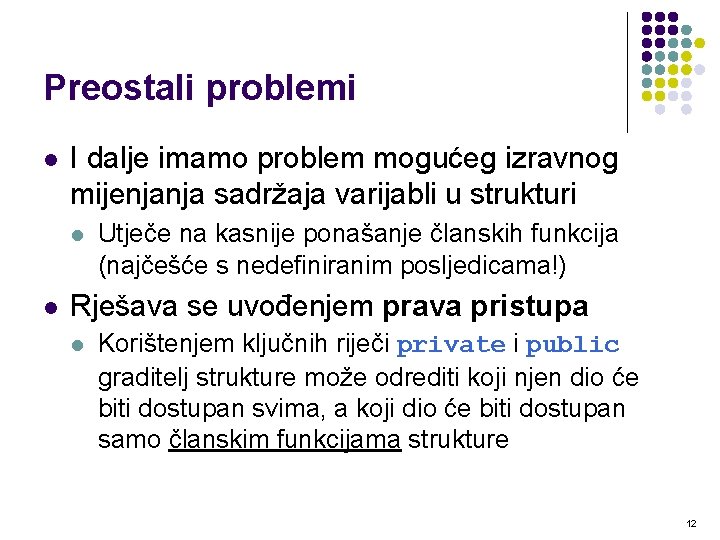 Preostali problemi l I dalje imamo problem mogućeg izravnog mijenjanja sadržaja varijabli u strukturi