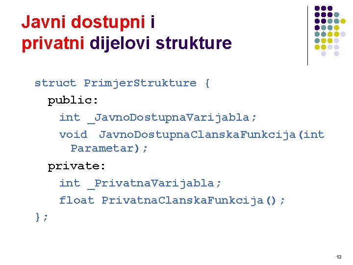Javni dostupni i privatni dijelovi strukture struct Primjer. Strukture { public: int _Javno. Dostupna.