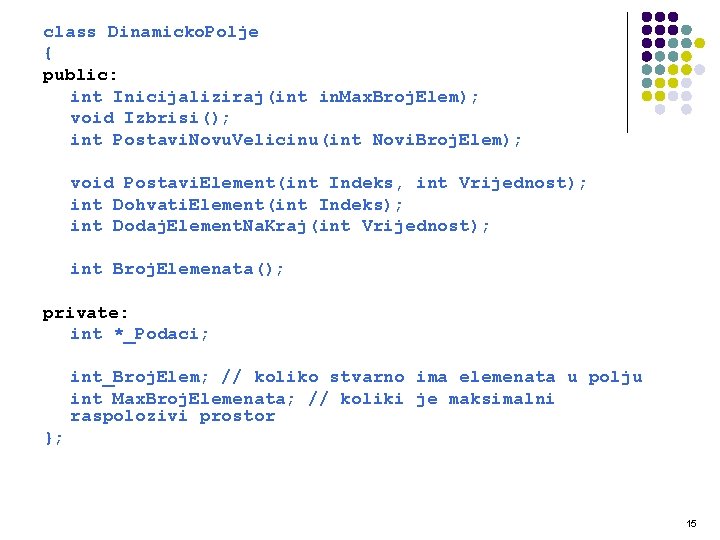 class Dinamicko. Polje { public: int Inicijaliziraj(int in. Max. Broj. Elem); void Izbrisi(); int