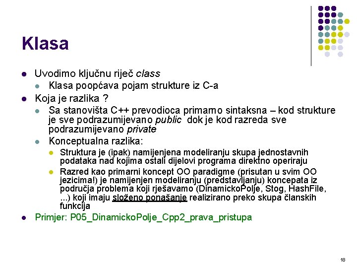 Klasa l l Uvodimo ključnu riječ class l Klasa poopćava pojam strukture iz C-a