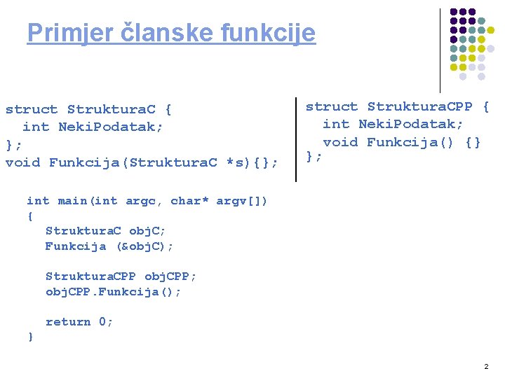 Primjer članske funkcije struct Struktura. C { int Neki. Podatak; }; void Funkcija(Struktura. C