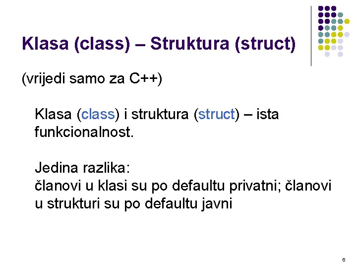 Klasa (class) – Struktura (struct) (vrijedi samo za C++) Klasa (class) i struktura (struct)