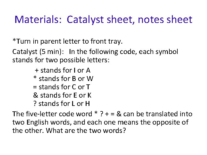 Materials: Catalyst sheet, notes sheet *Turn in parent letter to front tray. Catalyst (5