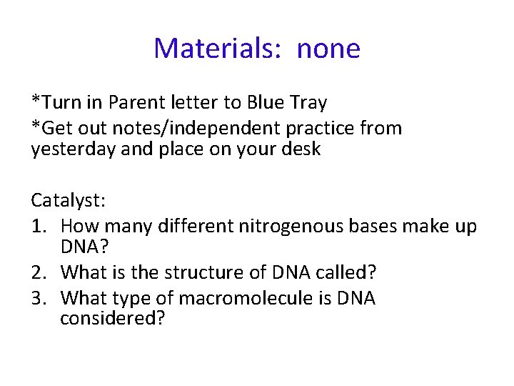 Materials: none *Turn in Parent letter to Blue Tray *Get out notes/independent practice from