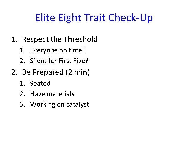 Elite Eight Trait Check-Up 1. Respect the Threshold 1. Everyone on time? 2. Silent