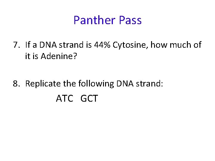 Panther Pass 7. If a DNA strand is 44% Cytosine, how much of it