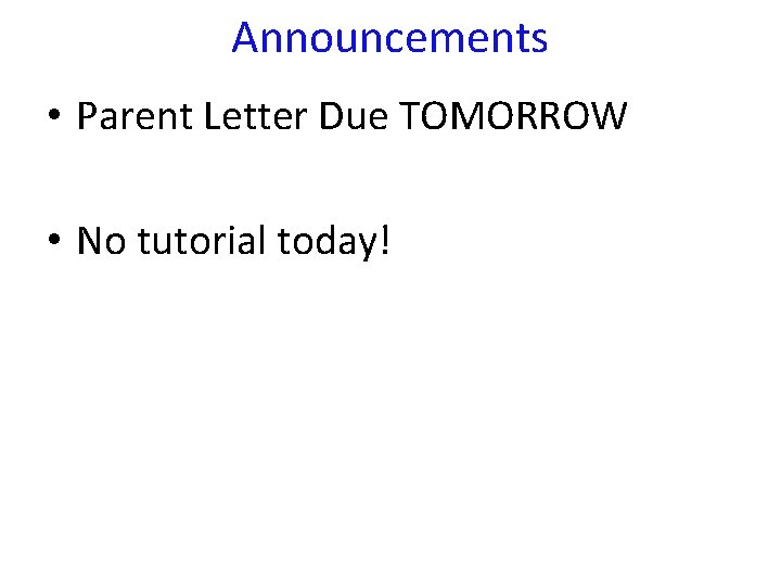 Announcements • Parent Letter Due TOMORROW • No tutorial today! 