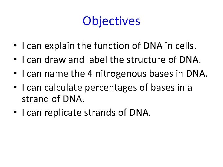 Objectives I can explain the function of DNA in cells. I can draw and