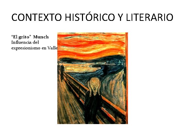 CONTEXTO HISTÓRICO Y LITERARIO “El grito” Munch Influencia del expresionismo en Valle 
