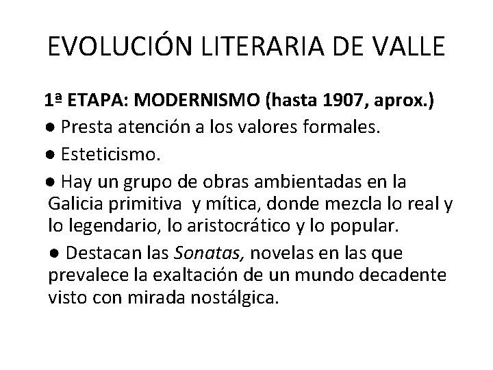 EVOLUCIÓN LITERARIA DE VALLE 1ª ETAPA: MODERNISMO (hasta 1907, aprox. ) ● Presta atención