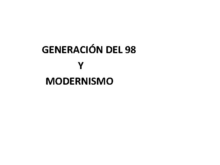 GENERACIÓN DEL 98 Y MODERNISMO 