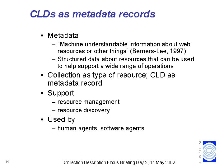 CLDs as metadata records • Metadata – “Machine understandable information about web resources or