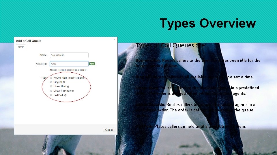 Types Overview Types of Call Queues are: Round-robin: Routes callers to the agent that