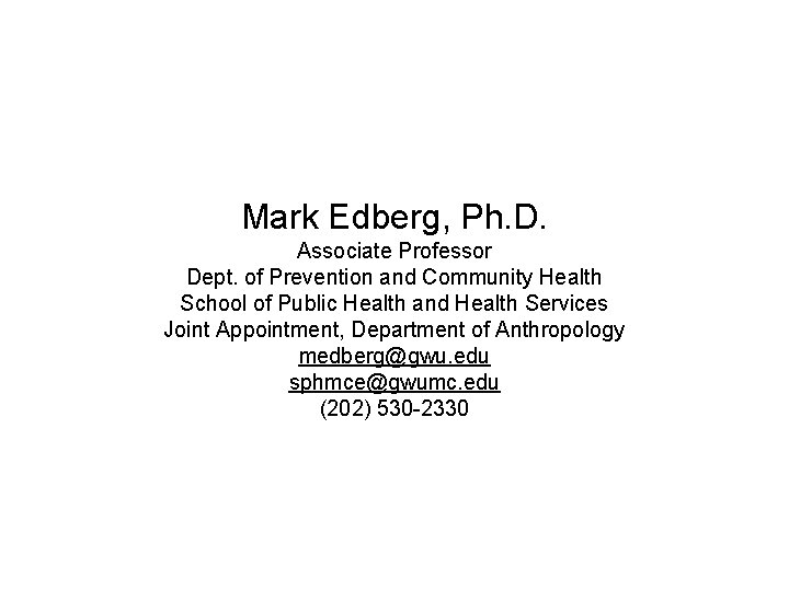 Mark Edberg, Ph. D. Associate Professor Dept. of Prevention and Community Health School of
