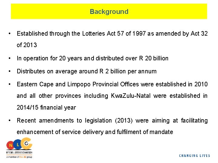 Background • Established through the Lotteries Act 57 of 1997 as amended by Act