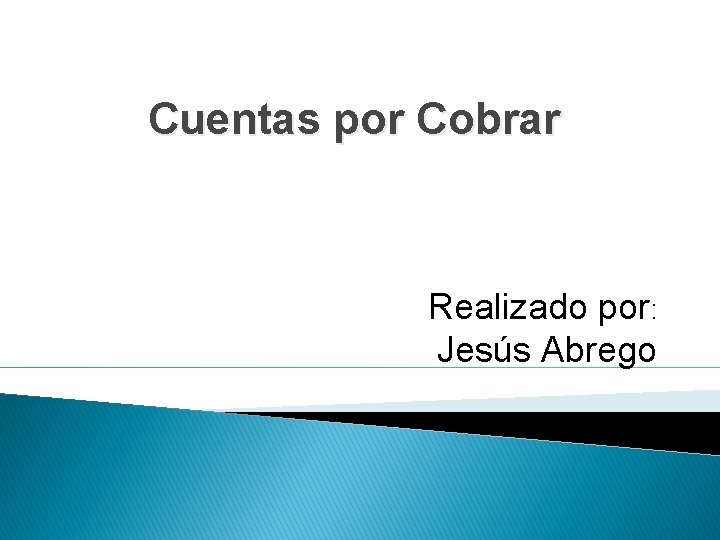 Cuentas por Cobrar Realizado por: Jesús Abrego 