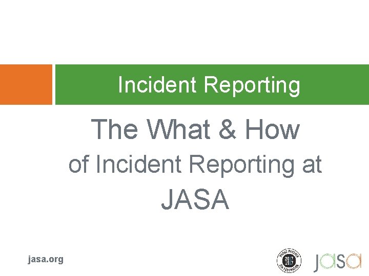 Incident Reporting The What & How of Incident Reporting at JASA jasa. org 