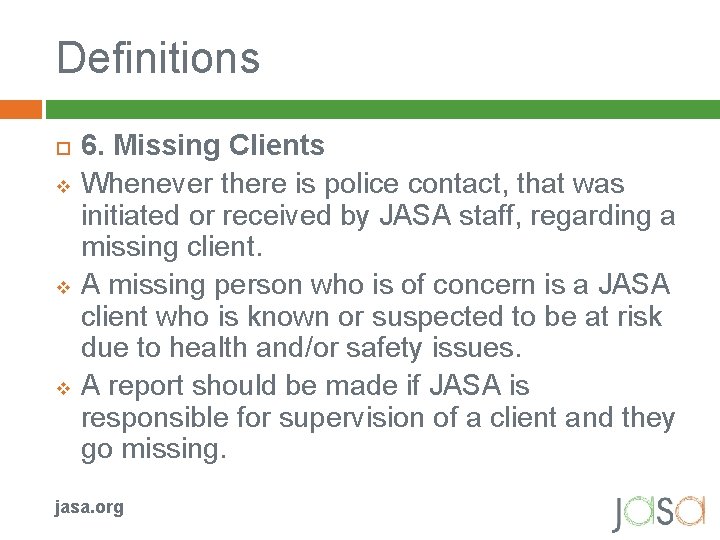 Definitions v v v 6. Missing Clients Whenever there is police contact, that was