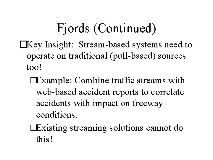 Fjords (Continued) �Key Insight: Stream-based systems need to operate on traditional (pull-based) sources too!