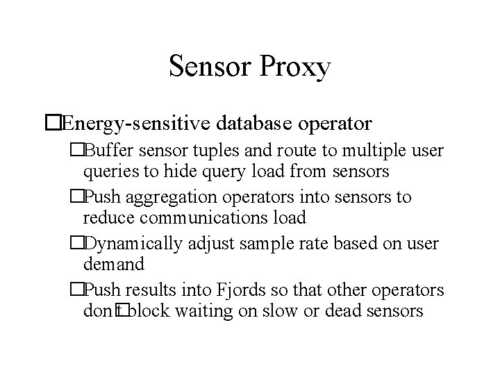 Sensor Proxy �Energy-sensitive database operator �Buffer sensor tuples and route to multiple user queries