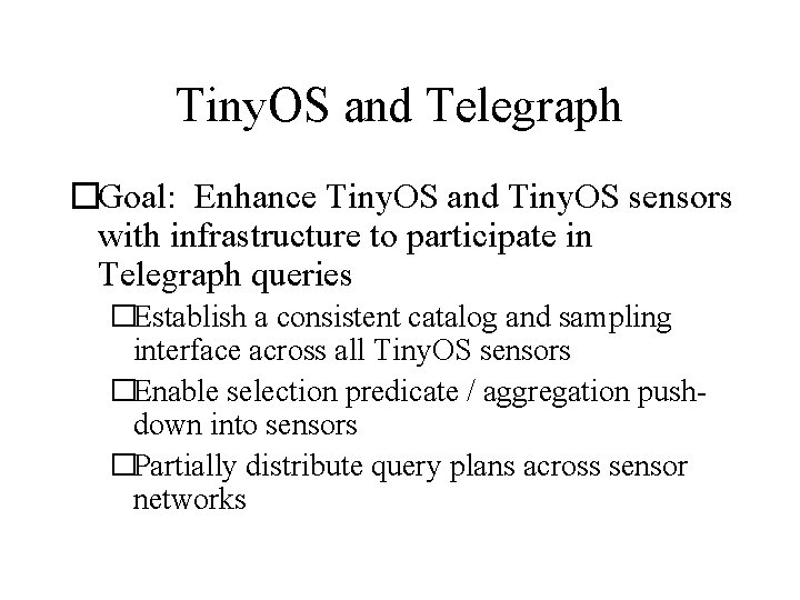 Tiny. OS and Telegraph �Goal: Enhance Tiny. OS and Tiny. OS sensors with infrastructure