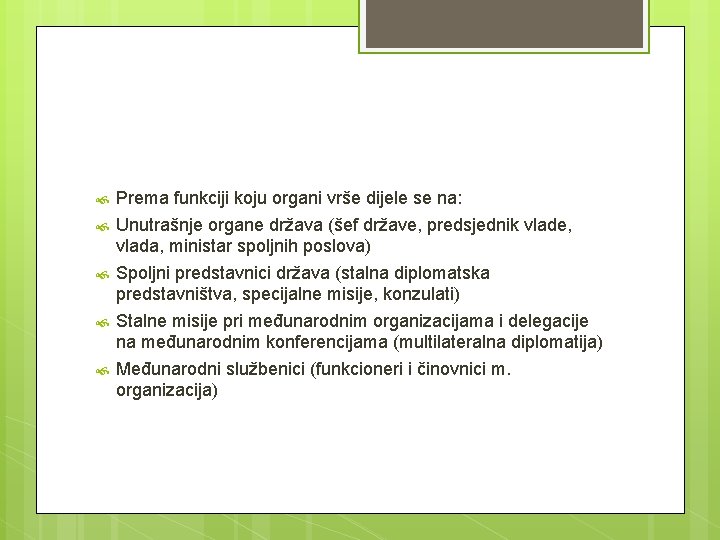  Prema funkciji koju organi vrše dijele se na: Unutrašnje organe država (šef države,