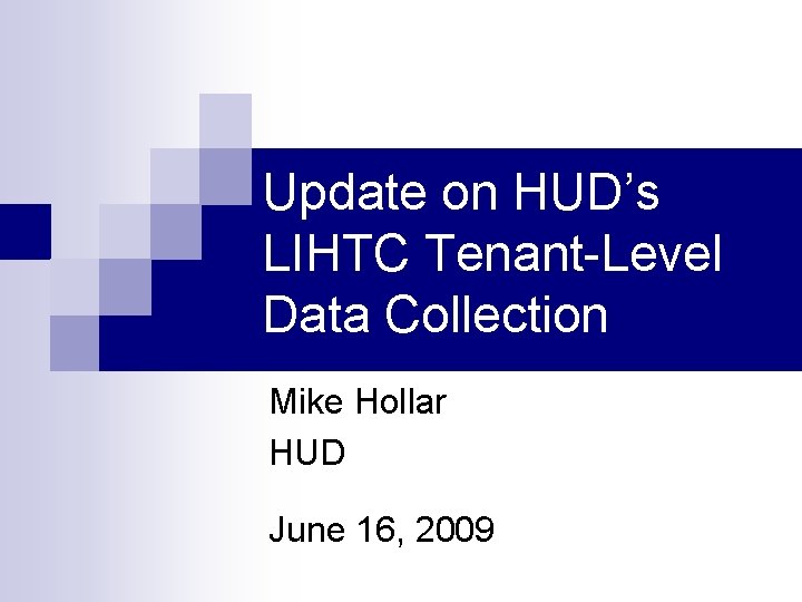 Update on HUD’s LIHTC Tenant-Level Data Collection Mike Hollar HUD June 16, 2009 