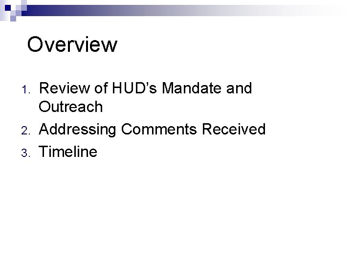 Overview 1. 2. 3. Review of HUD’s Mandate and Outreach Addressing Comments Received Timeline
