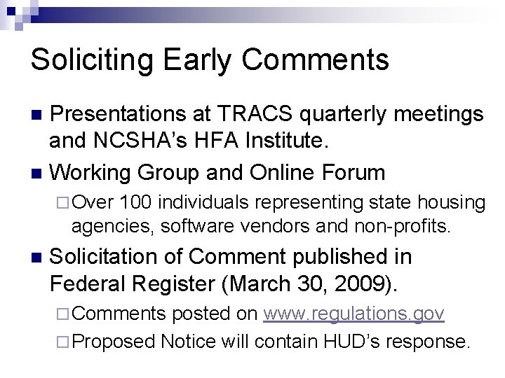 Soliciting Early Comments Presentations at TRACS quarterly meetings and NCSHA’s HFA Institute. n Working