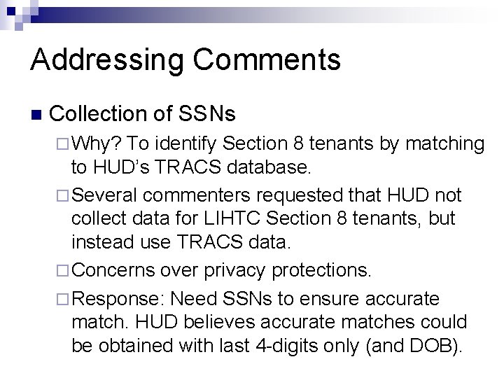 Addressing Comments n Collection of SSNs ¨ Why? To identify Section 8 tenants by