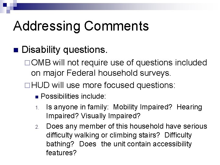 Addressing Comments n Disability questions. ¨ OMB will not require use of questions included