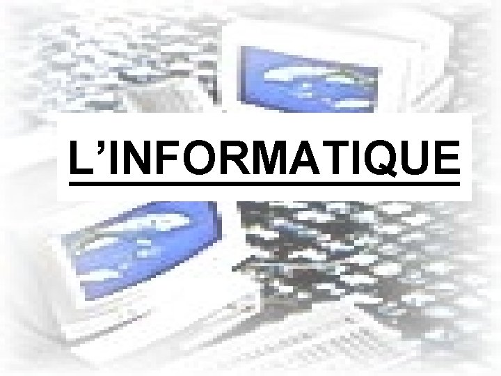 L’INFORMATIQUE 