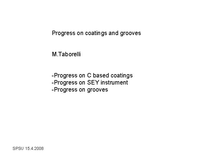 Progress on coatings and grooves M. Taborelli -Progress on C based coatings -Progress on